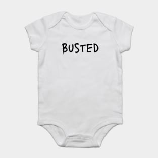 Busted. Sarcasm Anyway Funny Hilarious LMAO Vibes Typographic Amusing slogans for Man's & Woman's Baby Bodysuit